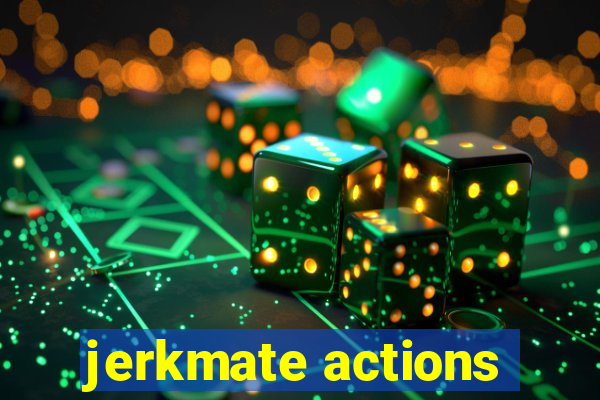 jerkmate actions